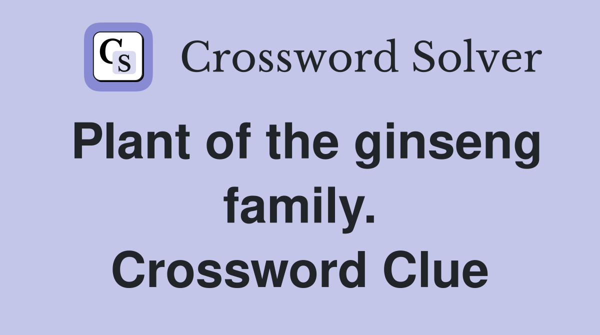 Plant of the ginseng family. Crossword Clue