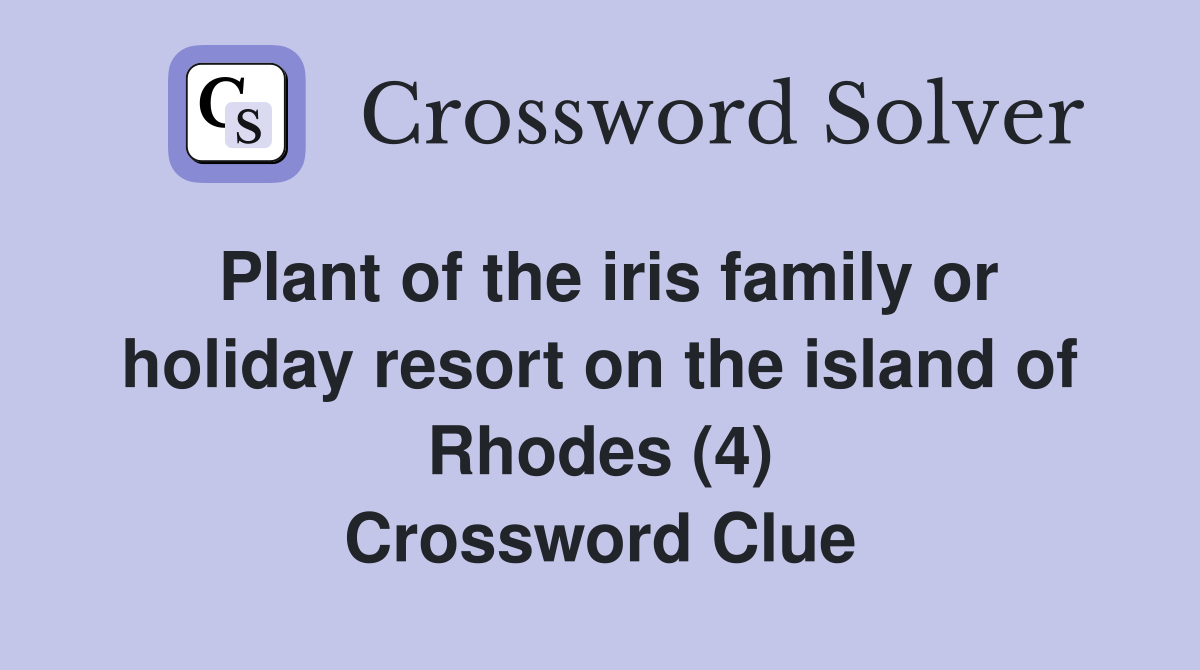 Plant of the iris family or holiday resort on the island of Rhodes (4) Crossword Clue
