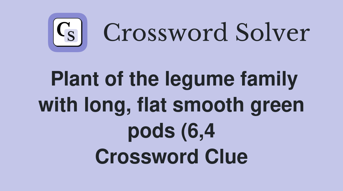 Plant of the legume family with long flat smooth green pods (6 4 Plant of the legume family with long flat smooth green pods (6 4