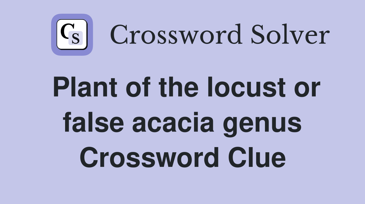 Plant of the locust or false acacia genus Crossword Clue