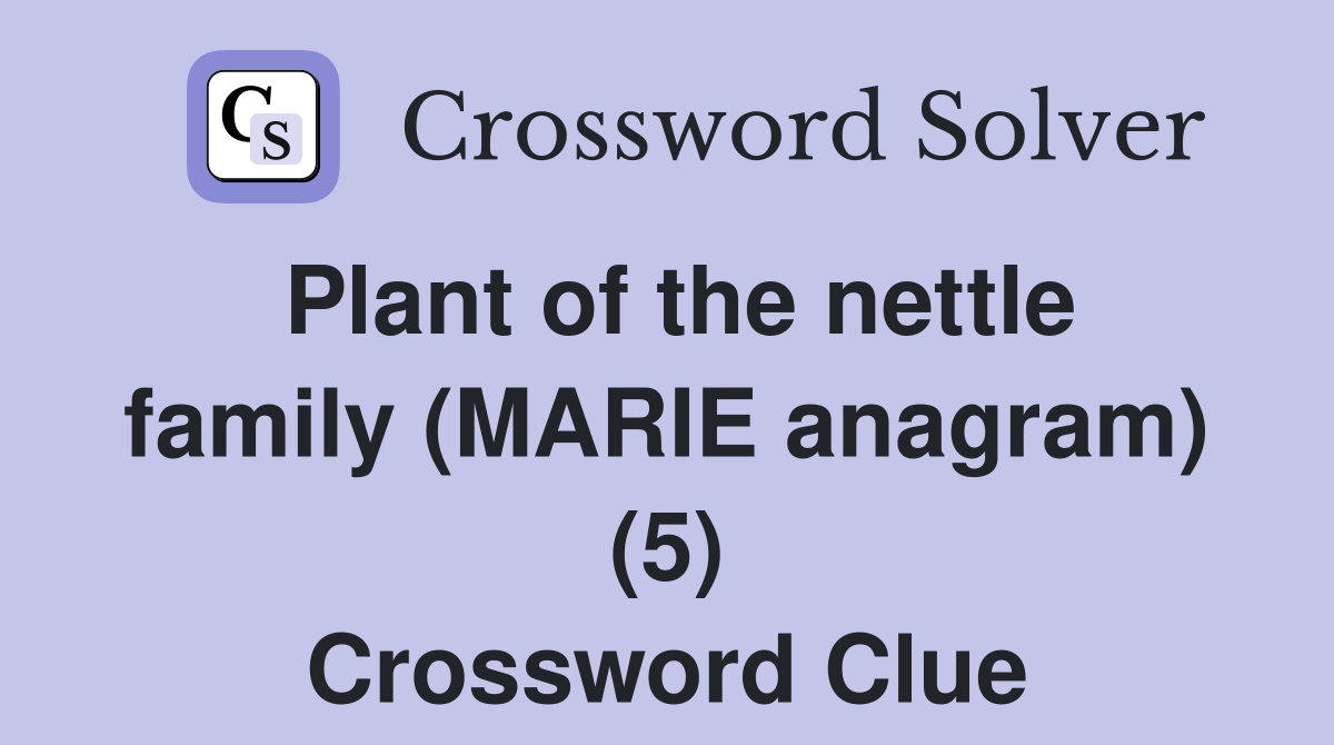 Plant of the nettle family (MARIE anagram) (5) Crossword Clue
