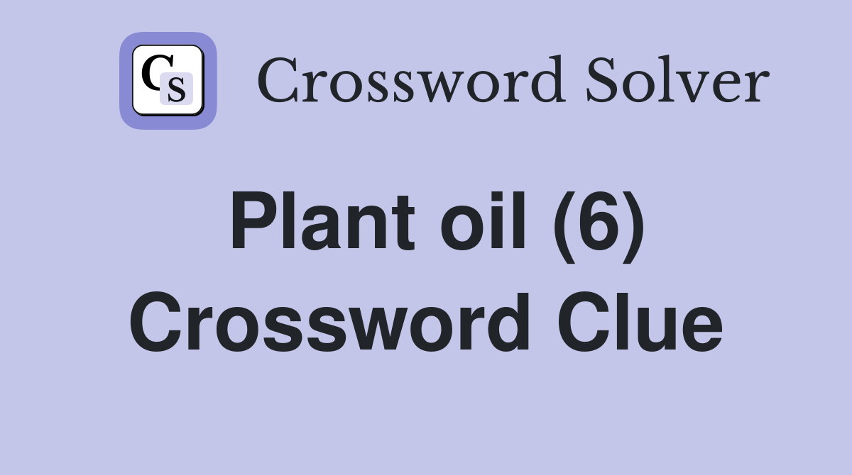Plant oil (6) Crossword Clue