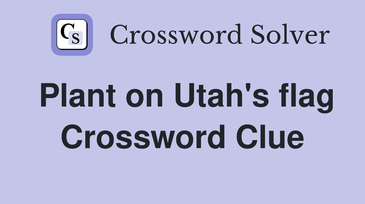Plant on Utah's flag Crossword Clue