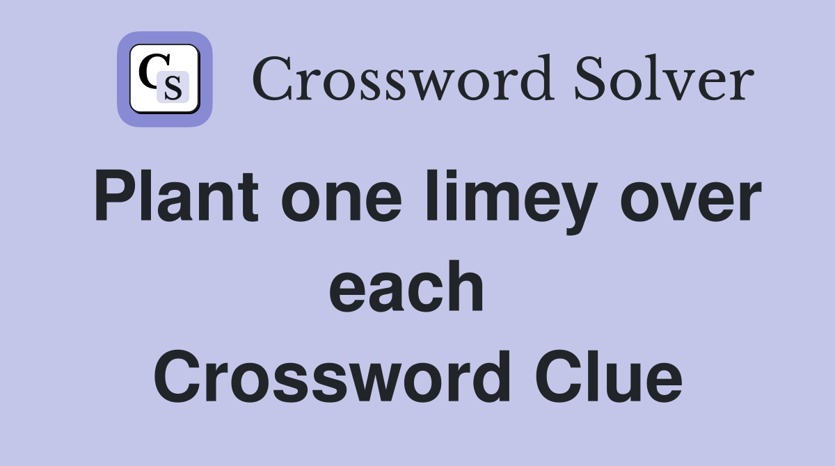 Plant one limey over each  Crossword Clue