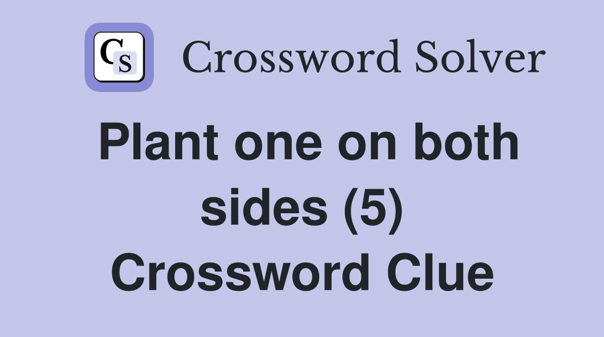 Plant one on both sides (5) Crossword Clue
