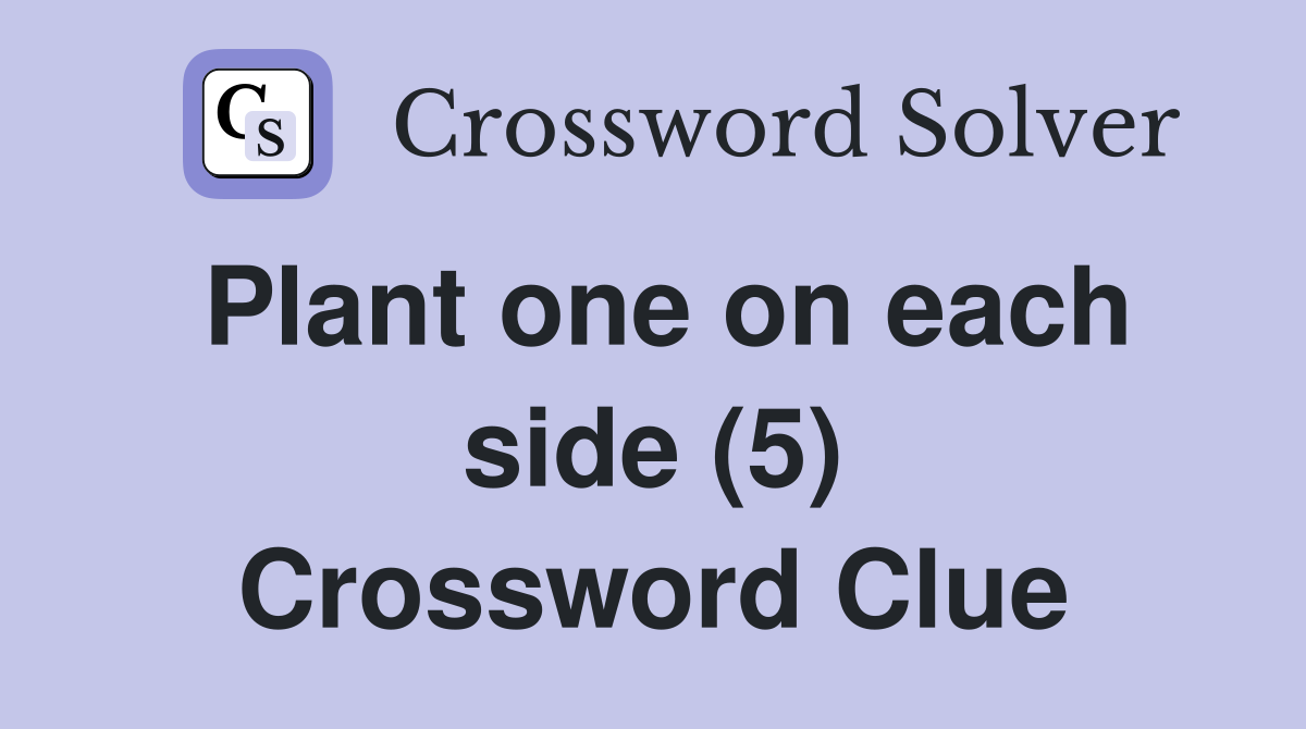 Plant one on each side (5) Crossword Clue