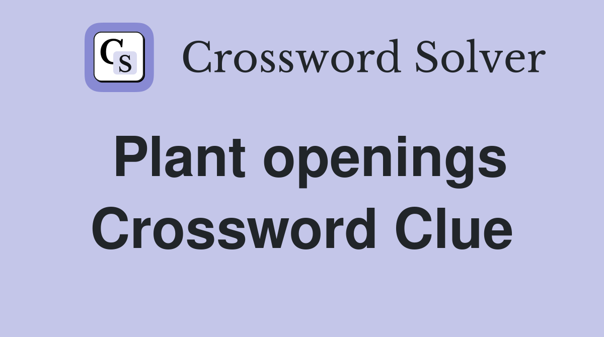 Plant openings Crossword Clue