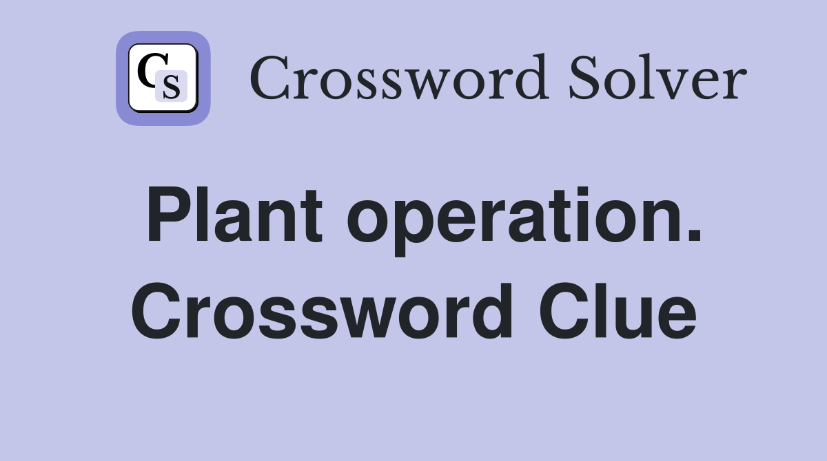 Plant operation. Crossword Clue