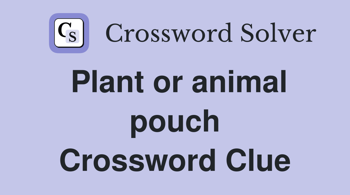 Plant or animal pouch Crossword Clue
