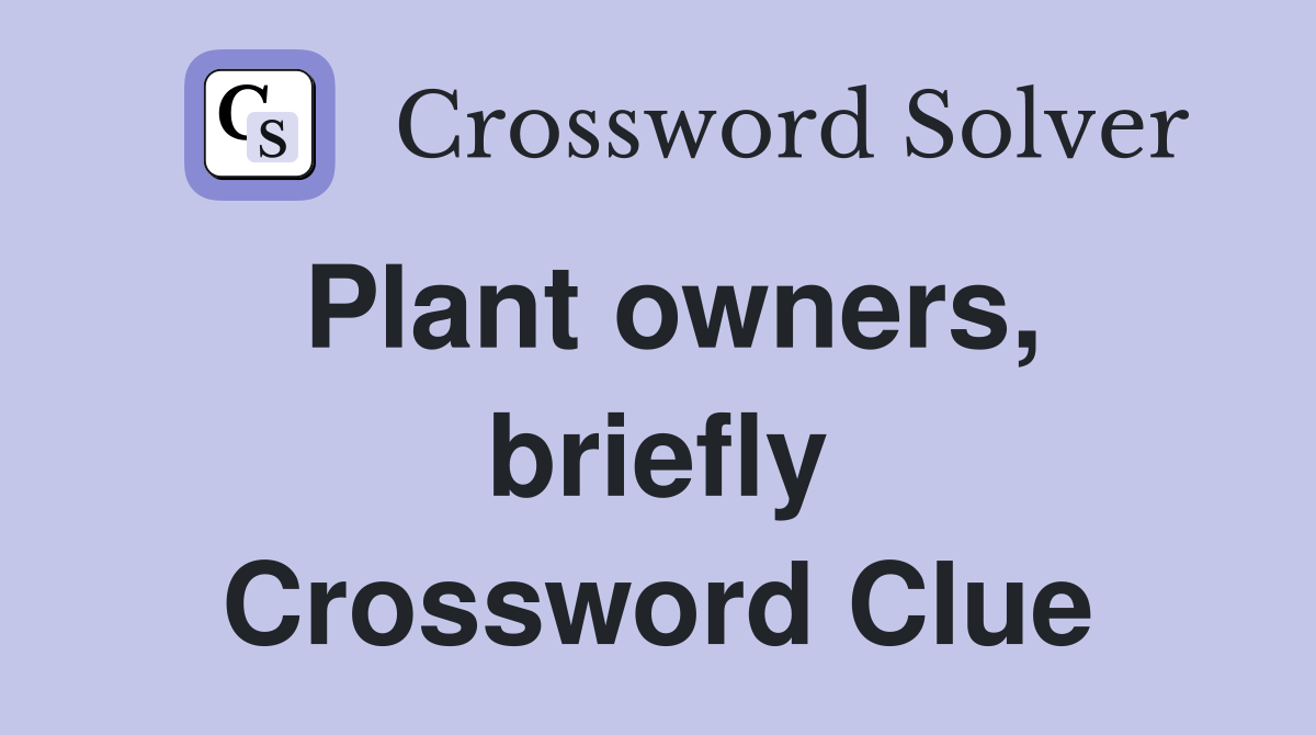 Plant owners, briefly Crossword Clue