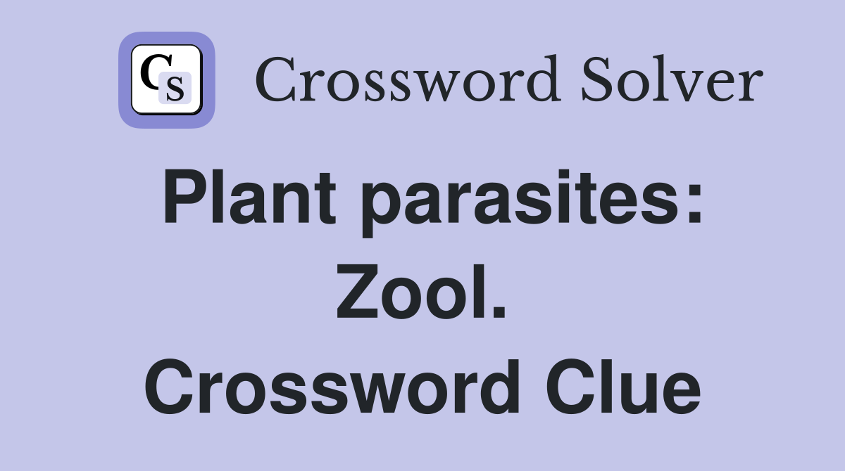 Plant parasites: Zool. Crossword Clue