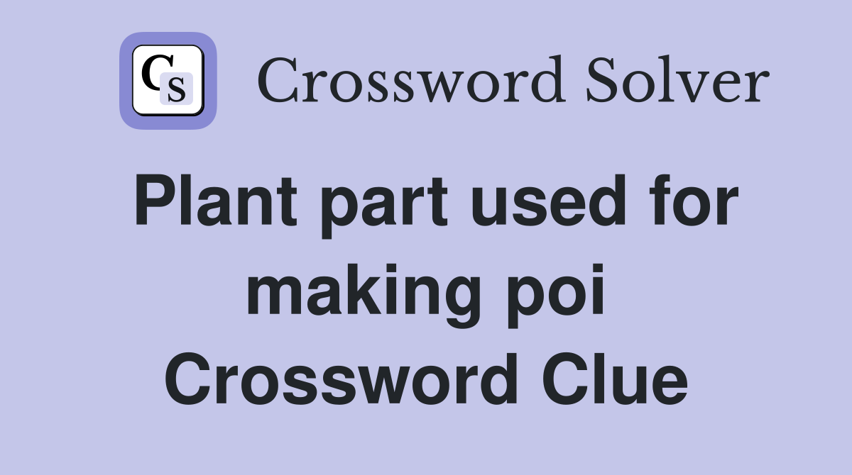Plant part used for making poi Crossword Clue