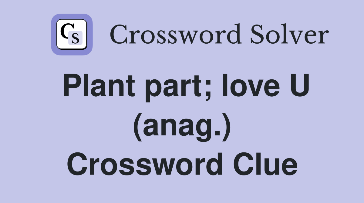 Plant part; love U (anag.) Crossword Clue