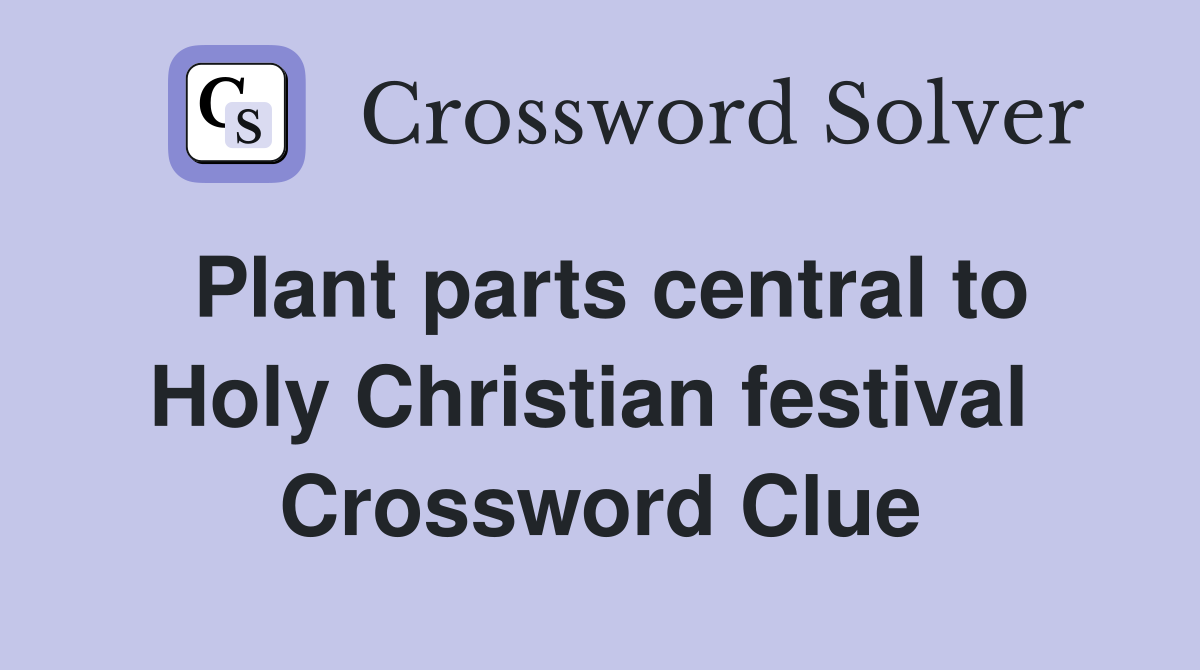 Plant parts central to Holy Christian festival  Crossword Clue