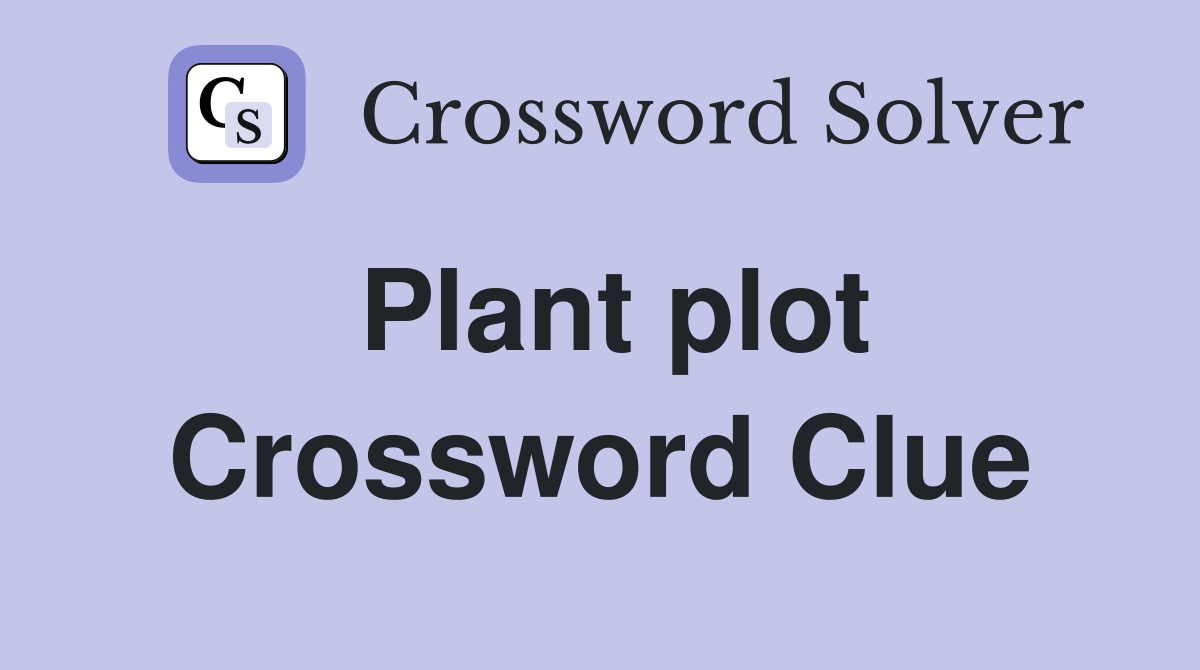 Plant plot Crossword Clue