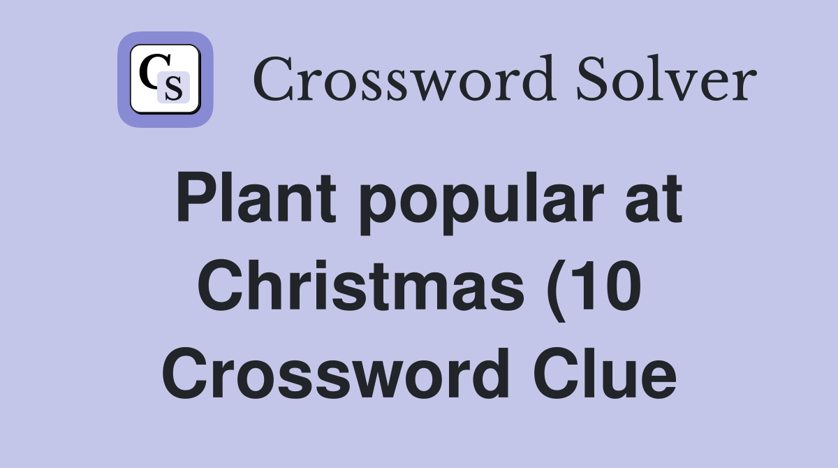 Plant popular at Christmas (10) Crossword Clue Answers Crossword Solver Plant popular at Christmas (10) Crossword Clue Answers Crossword Solver