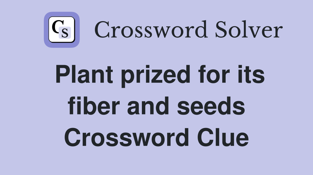 Plant prized for its fiber and seeds Crossword Clue