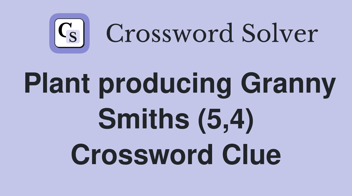 Plant producing Granny Smiths (5,4) Crossword Clue