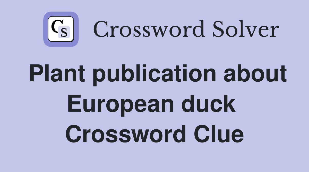 Plant publication about European duck  Crossword Clue