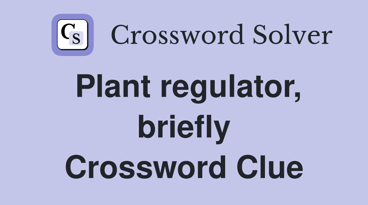 Plant regulator, briefly Crossword Clue