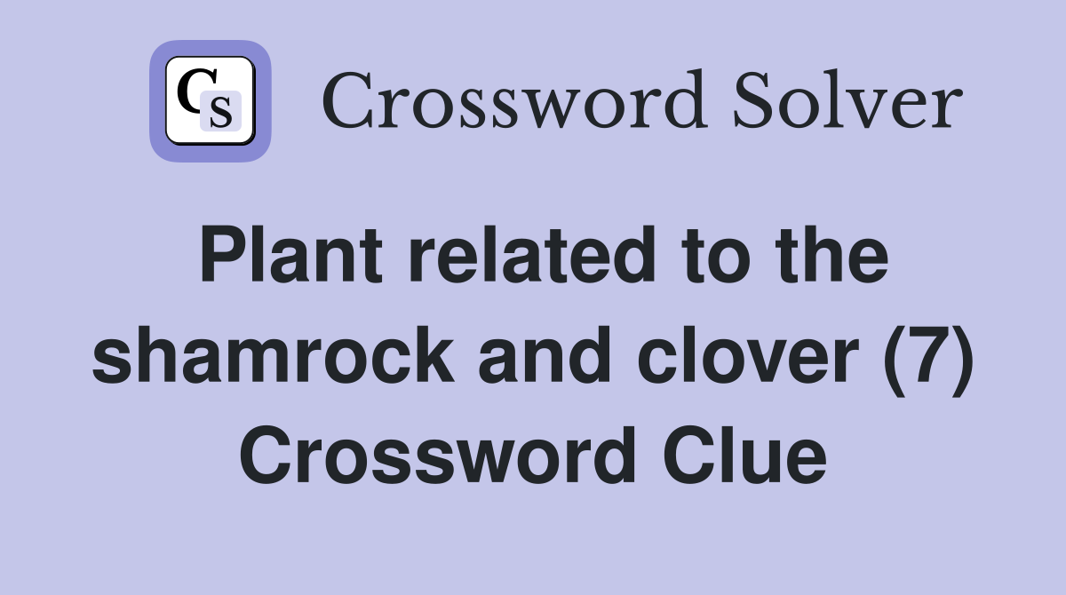 Plant related to the shamrock and clover (7) Crossword Clue