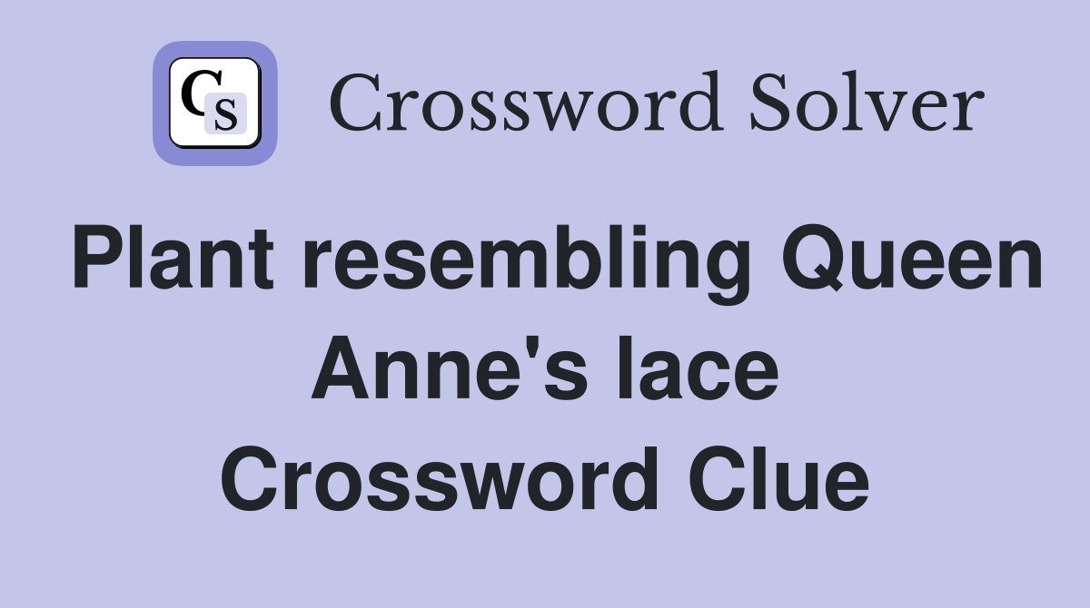 Plant resembling Queen Anne's lace Crossword Clue