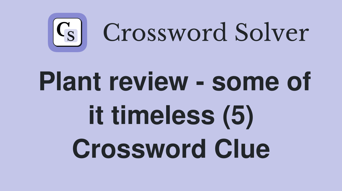 Plant review - some of it timeless (5) Crossword Clue