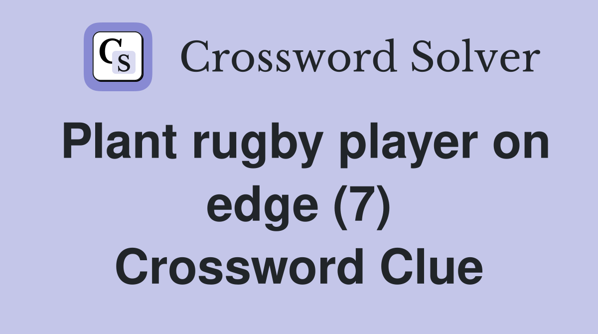 Plant rugby player on edge (7) Crossword Clue