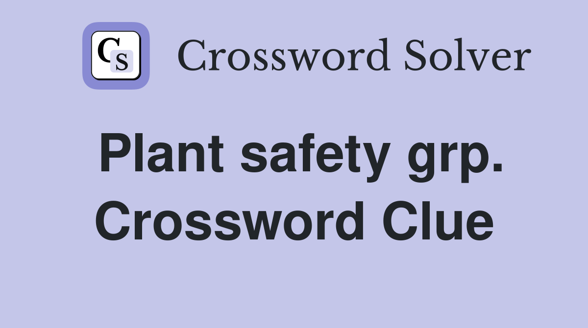 Plant safety grp. Crossword Clue