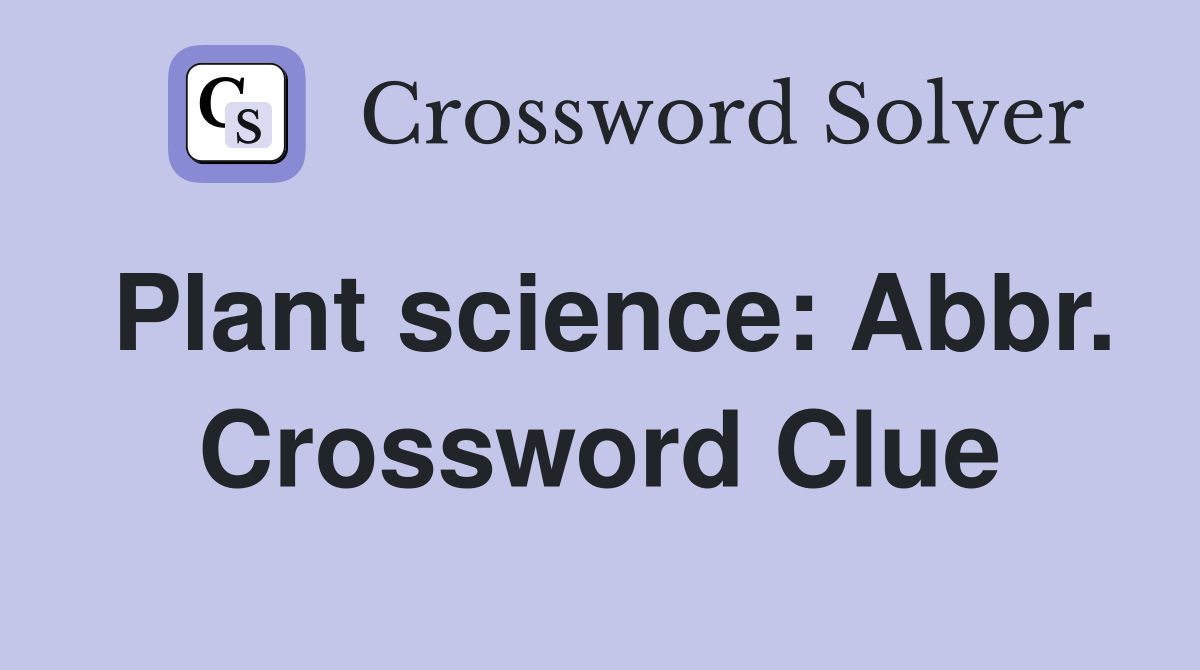 Plant science: Abbr. Crossword Clue