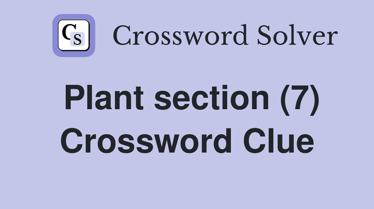 Plant section (7) Crossword Clue