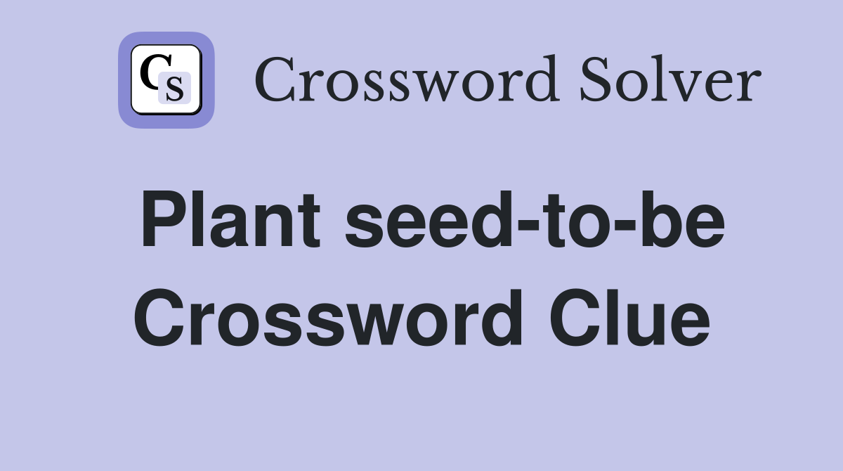 Plant seed-to-be Crossword Clue