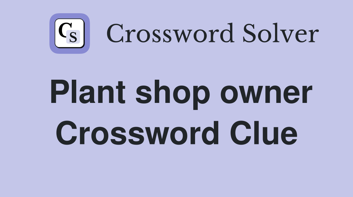 Plant shop owner Crossword Clue