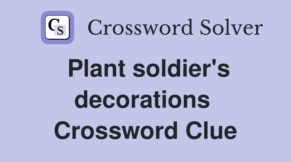 Plant soldier's decorations  Crossword Clue