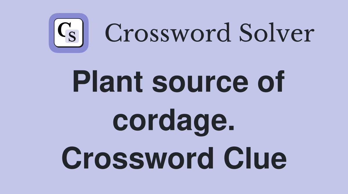 Plant source of cordage. Crossword Clue