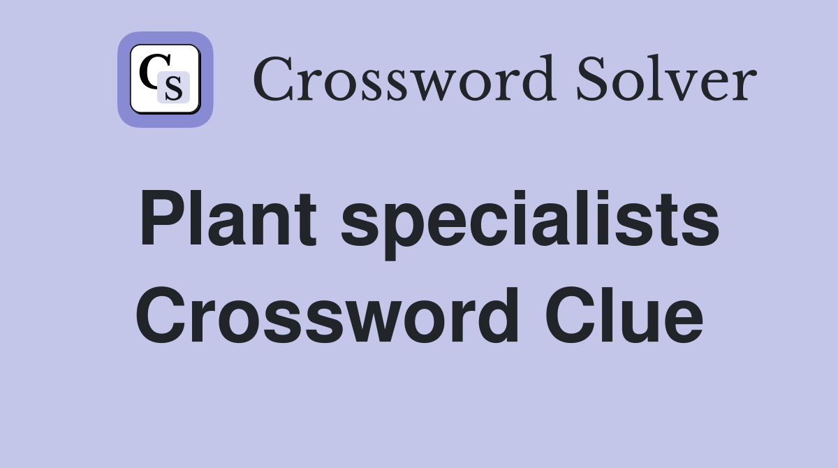 Plant specialists Crossword Clue
