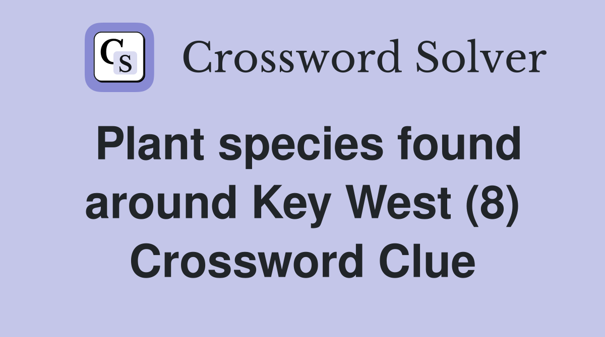 Plant species found around Key West (8) Crossword Clue