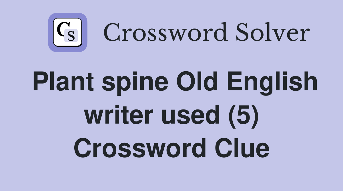 Plant spine Old English writer used (5) Crossword Clue