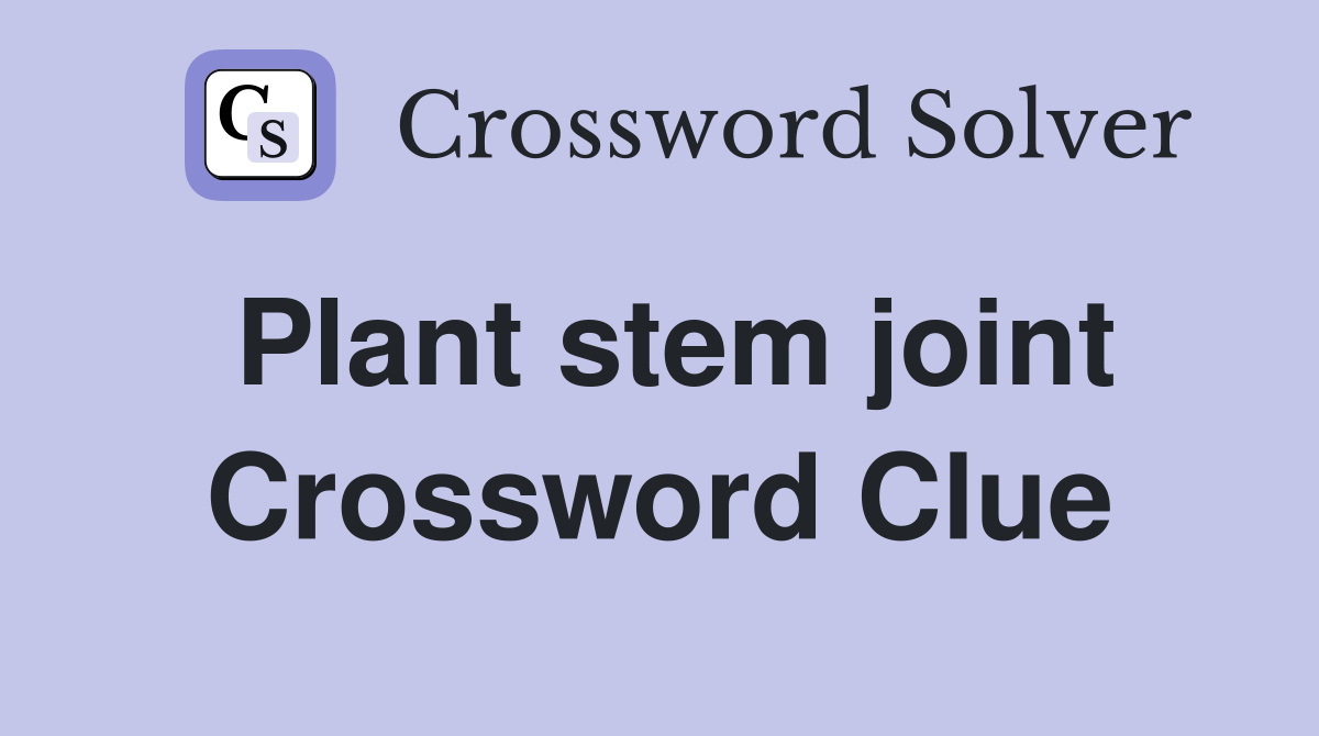 Plant stem joint Crossword Clue
