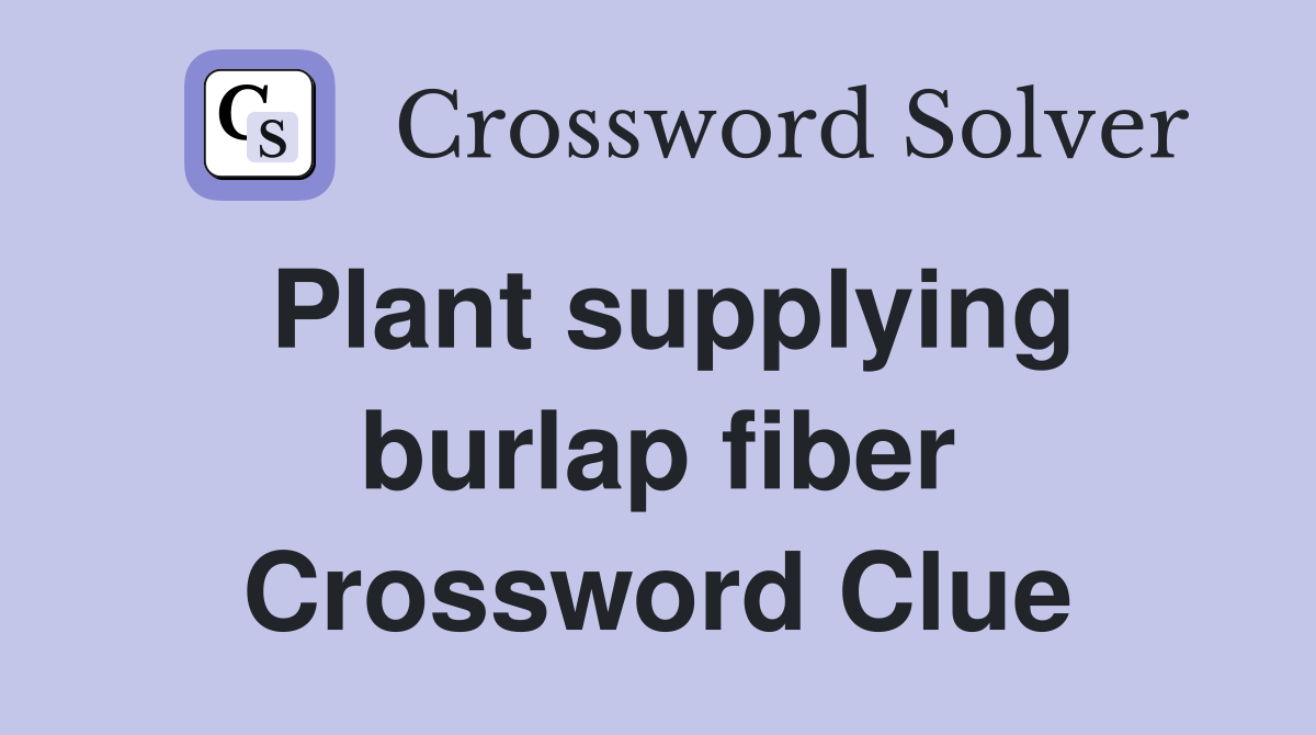 Plant supplying burlap fiber Crossword Clue