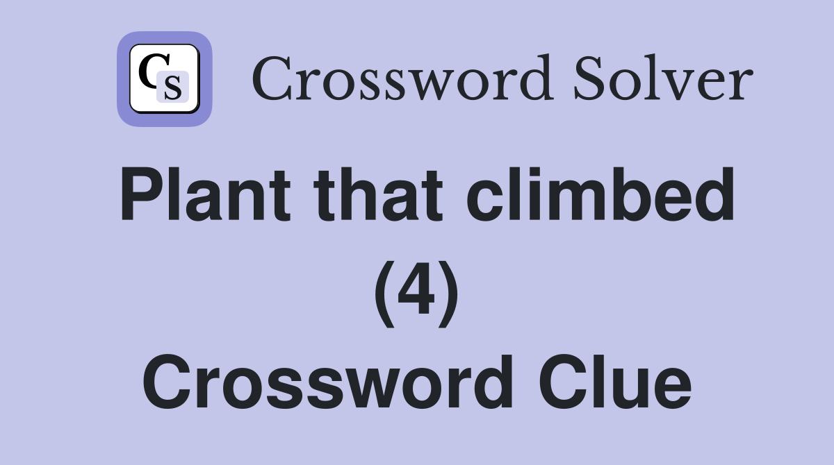 Plant that climbed (4) Crossword Clue