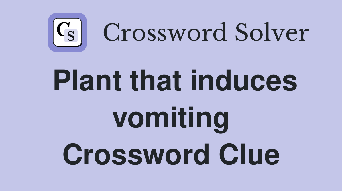 Plant that induces vomiting Crossword Clue