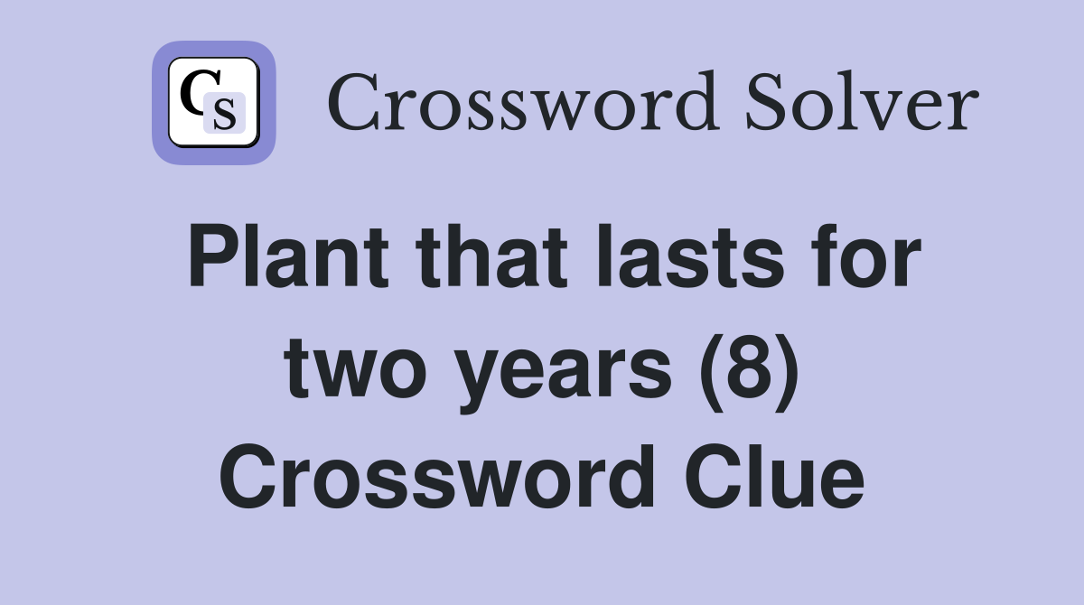 Plant that lasts for two years (8) Crossword Clue