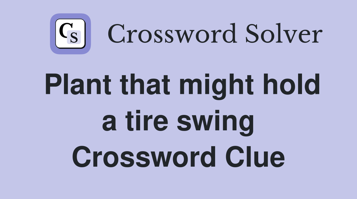 Plant that might hold a tire swing Crossword Clue