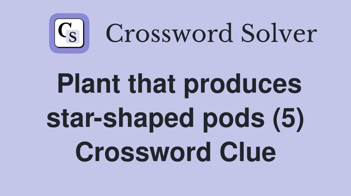 Plant that produces star-shaped pods (5) Crossword Clue