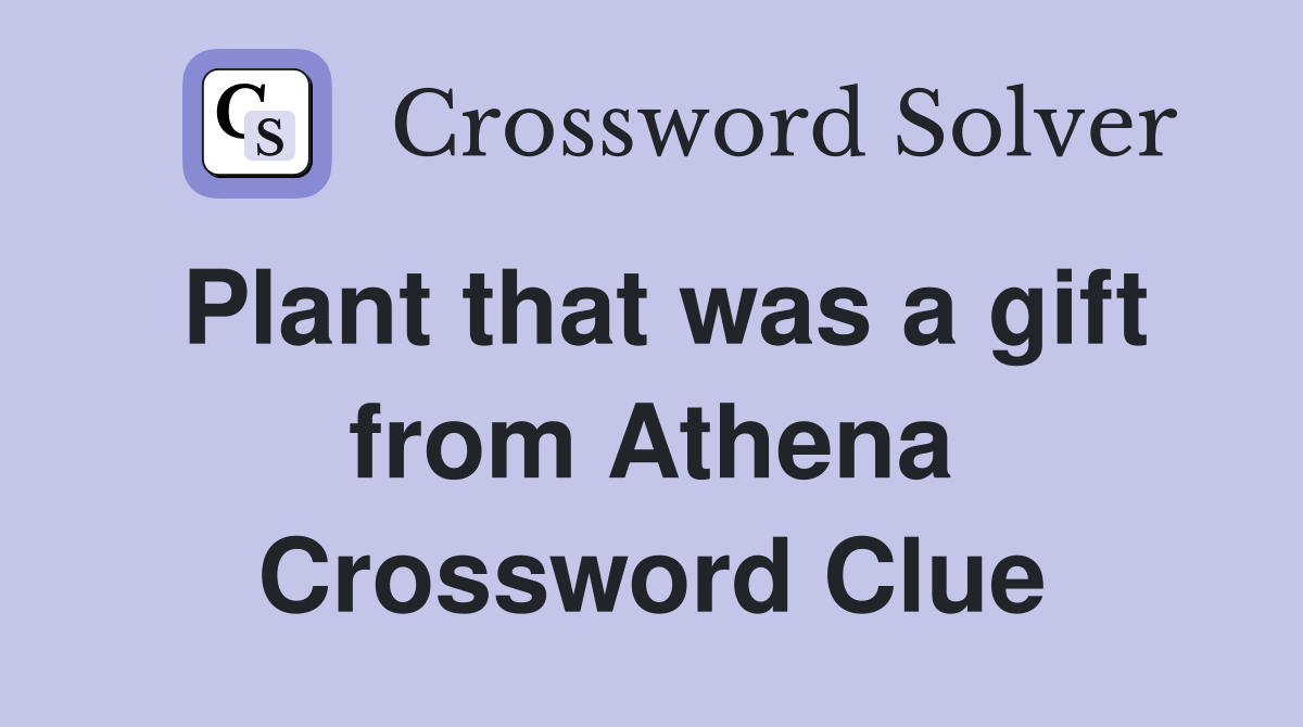 Plant that was a gift from Athena Crossword Clue