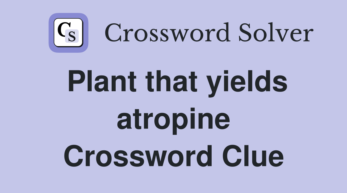 Plant that yields atropine Crossword Clue