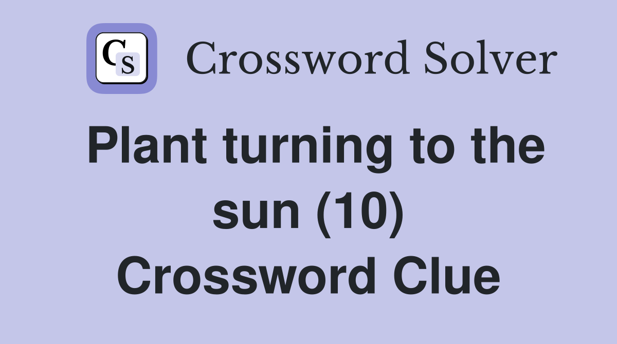 Plant turning to the sun (10) Crossword Clue