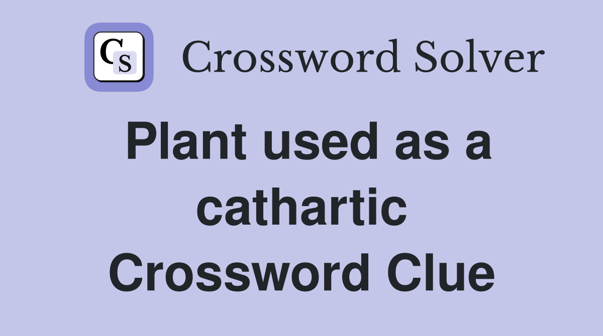Plant used as a cathartic Crossword Clue
