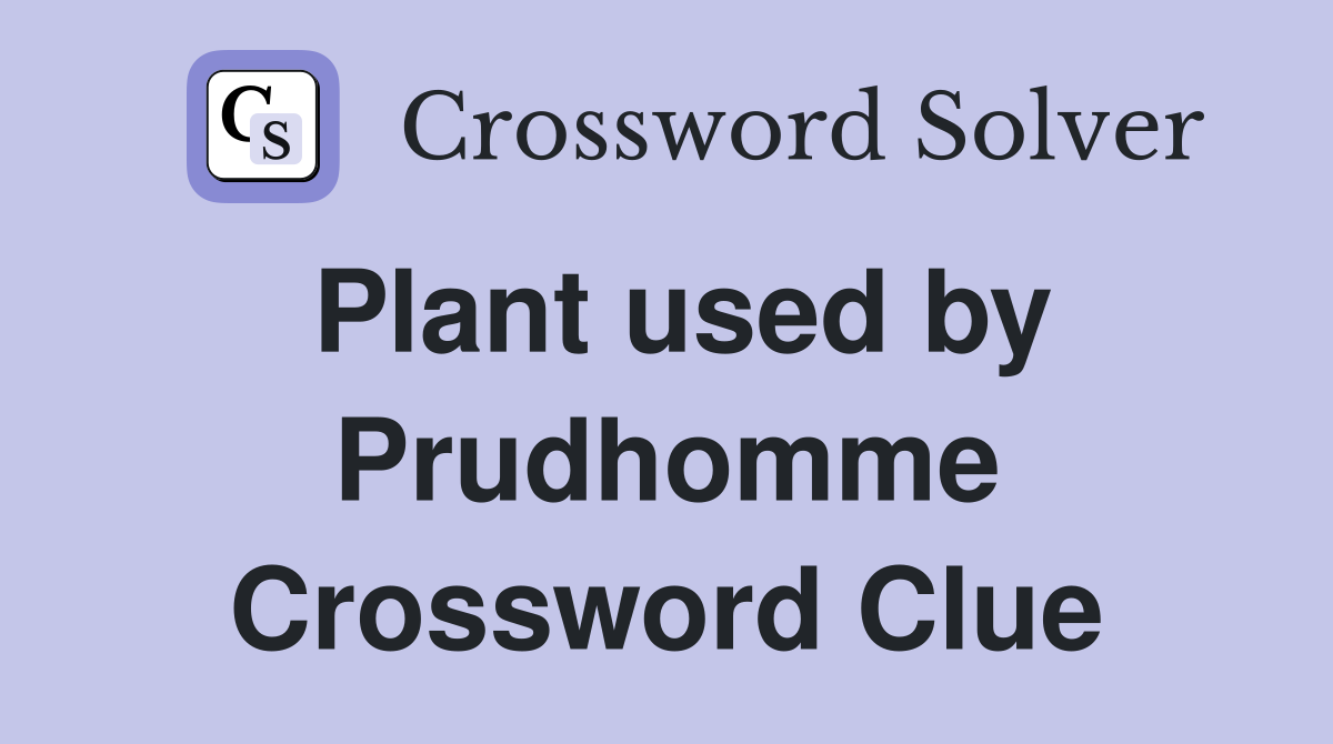Plant used by Prudhomme Crossword Clue